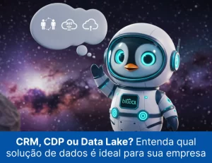 CRM, CDP ou Data Lake_ Entenda qual solução de dados é ideal para sua empresa