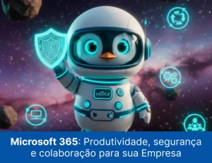 Microsoft 365_ Produtividade, segurança e colaboração