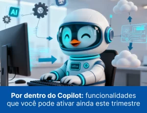Por dentro do Copilot: funcionalidades que você pode ativar ainda este trimestre