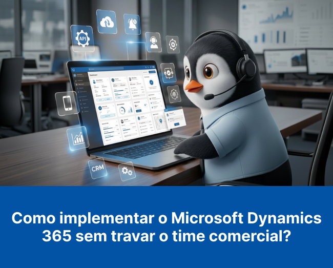 Como implementar o Microsoft Dynamics 365 sem travar o time comercial?