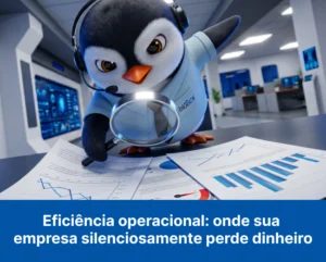Eficiência operacional: onde sua empresa silenciosamente perde dinheiro